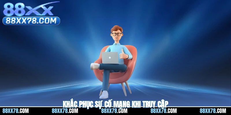 Khắc phục sự cố mạng khi truy cập