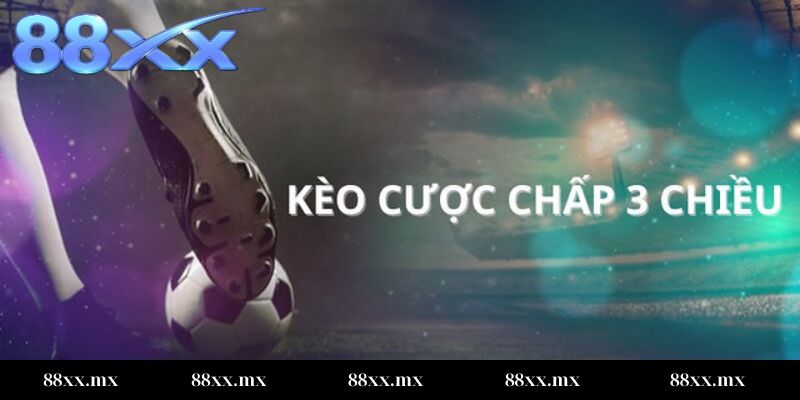kèo cược chấp 3 chiều